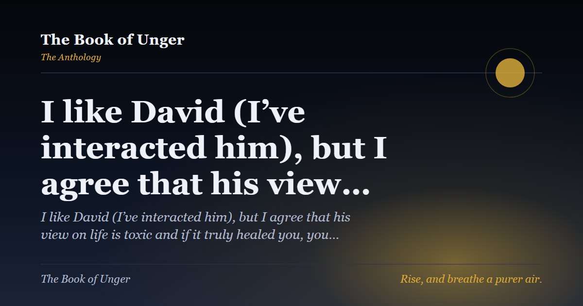 I like David (I’ve interacted him), but I agree that his view…