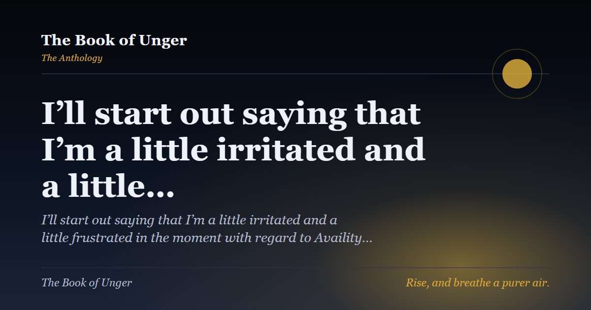 I’ll start out saying that I’m a little irritated and a little…