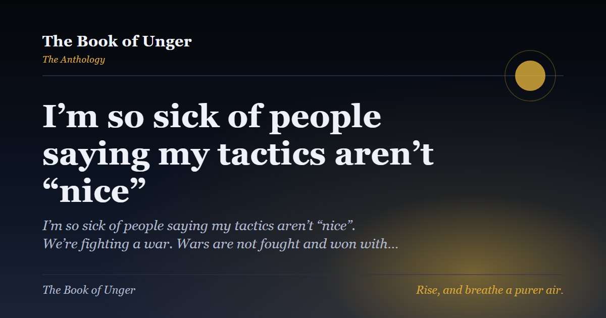 I’m so sick of people saying my tactics aren’t “nice”