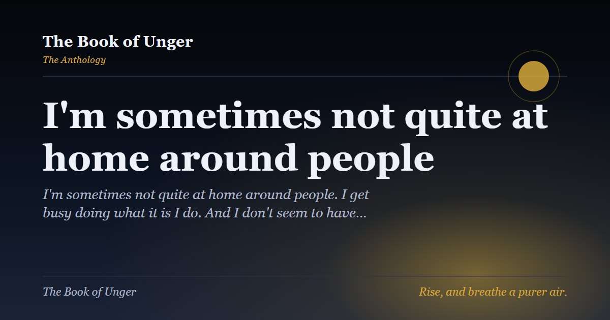 I'm sometimes not quite at home around people
