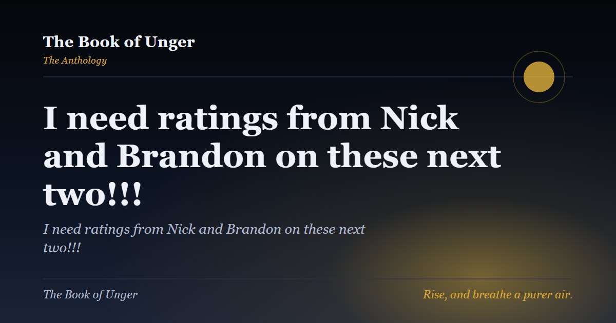 I need ratings from Nick and Brandon on these next two!!!