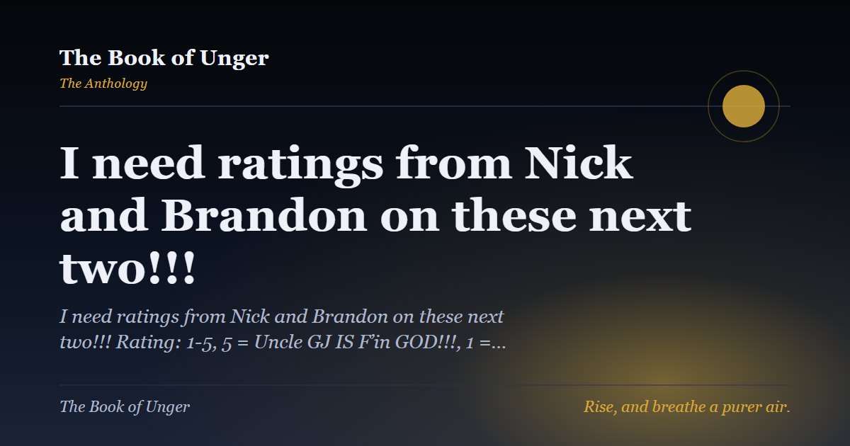 I need ratings from Nick and Brandon on these next two!!!