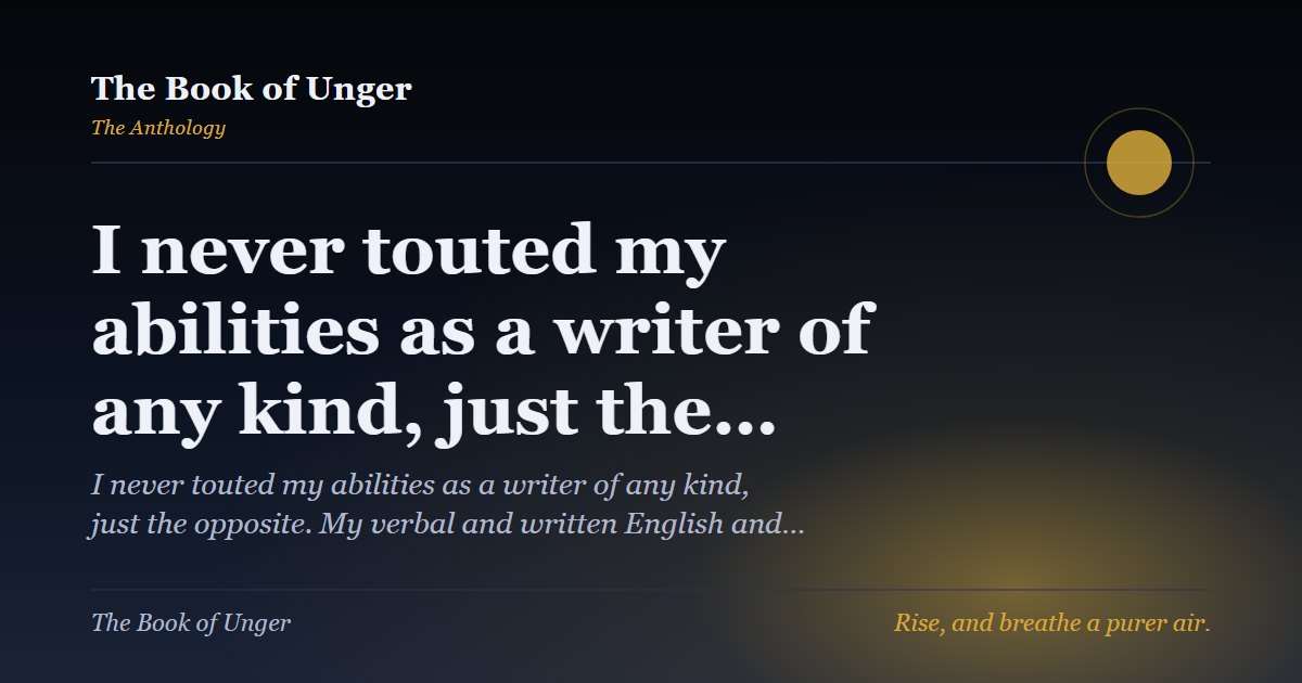 I never touted my abilities as a writer of any kind, just the…