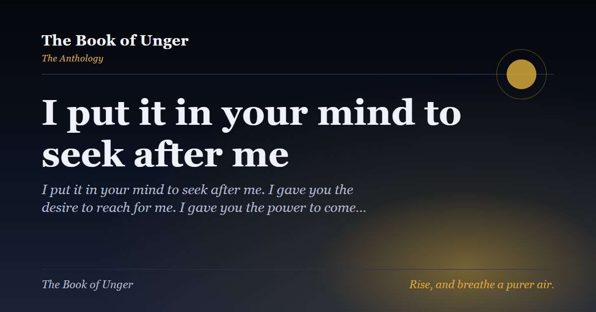 I put it in your mind to seek after me