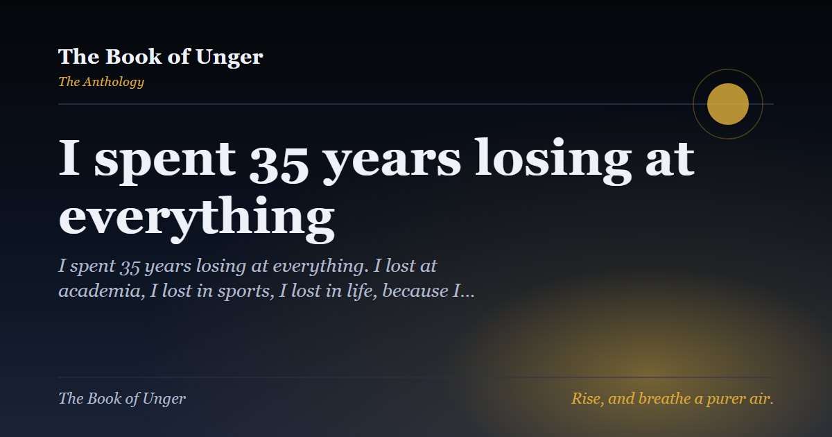 I spent 35 years losing at everything