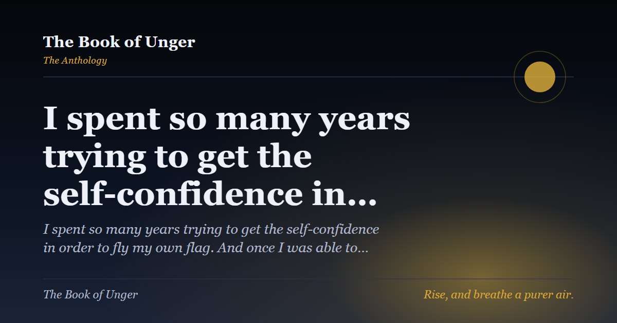 I spent so many years trying to get the self-confidence in…