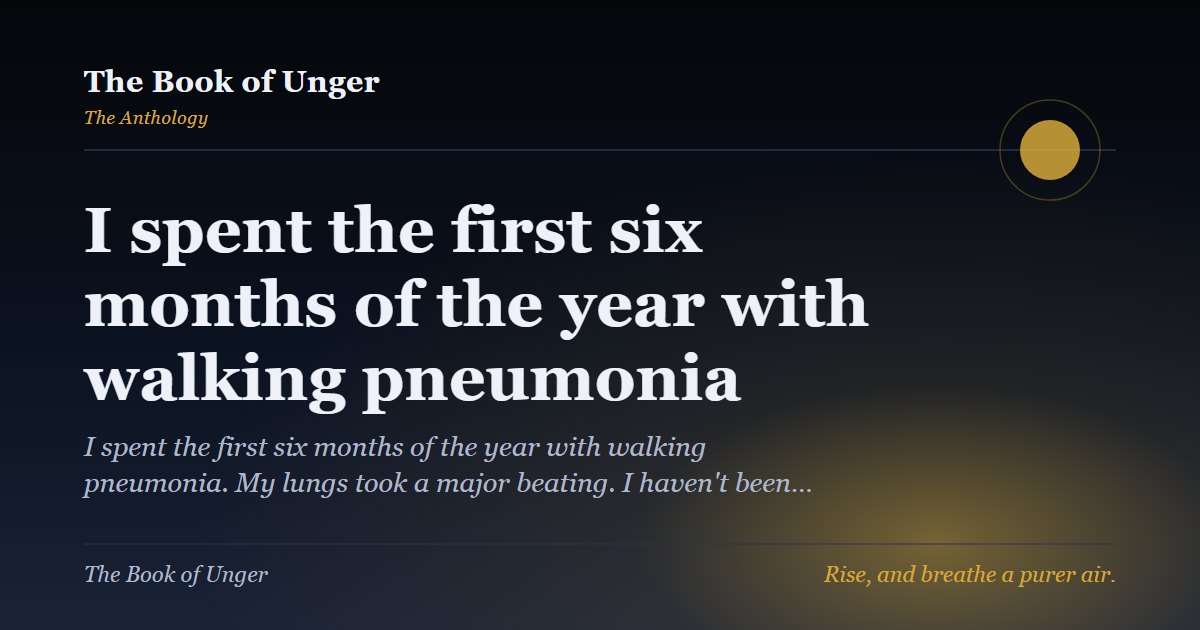 I spent the first six months of the year with walking pneumonia