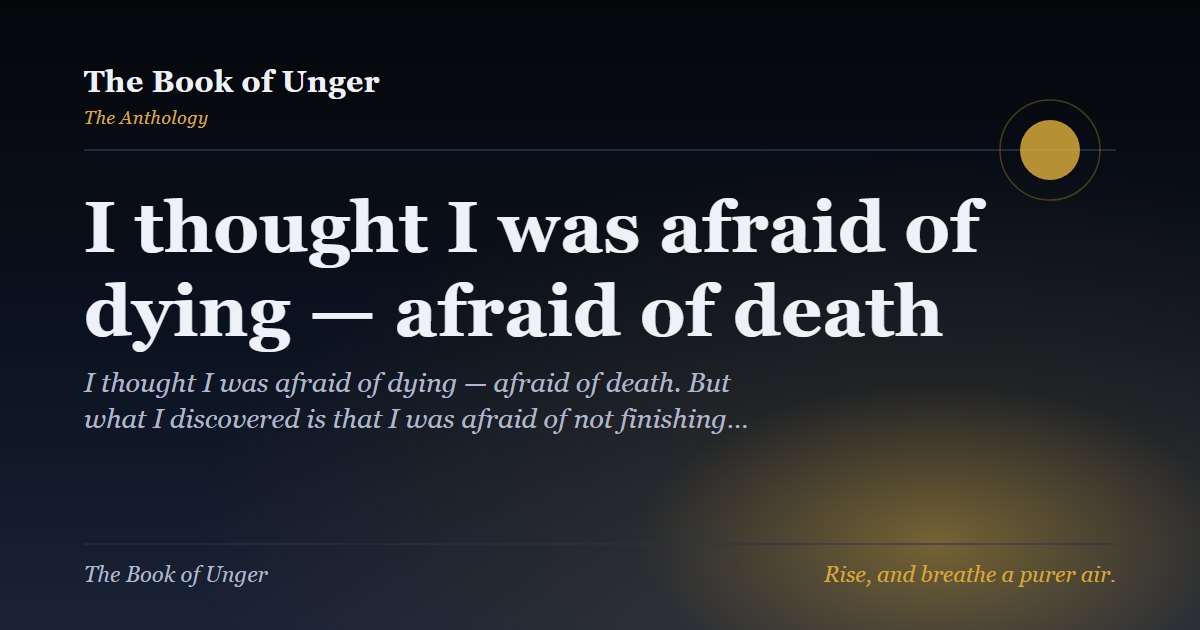 I thought I was afraid of dying — afraid of death