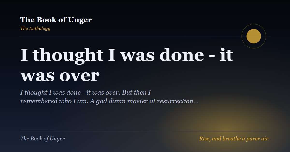 I thought I was done - it was over
