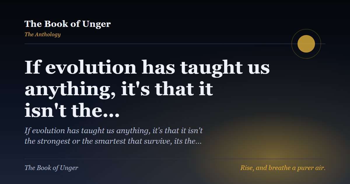 If evolution has taught us anything, it's that it isn't the…