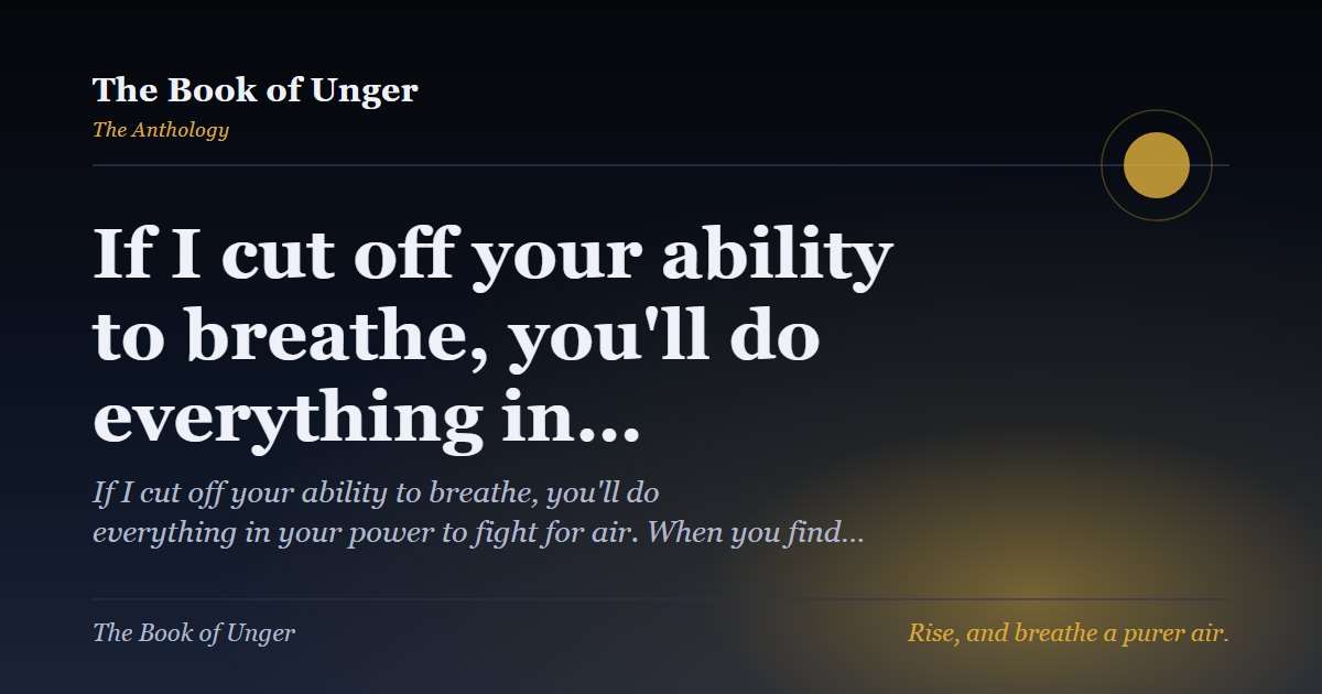 If I cut off your ability to breathe, you'll do everything in…