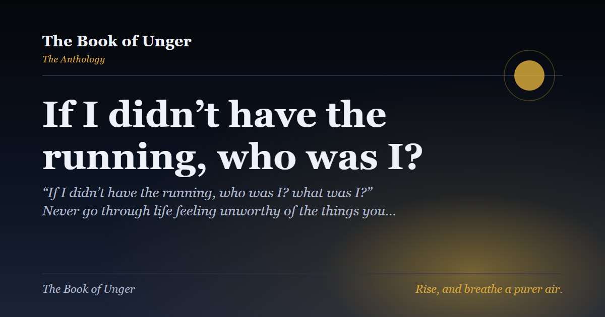 If I didn’t have the running, who was I?
