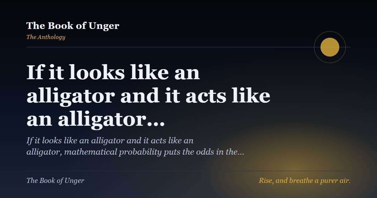 If it looks like an alligator and it acts like an alligator…