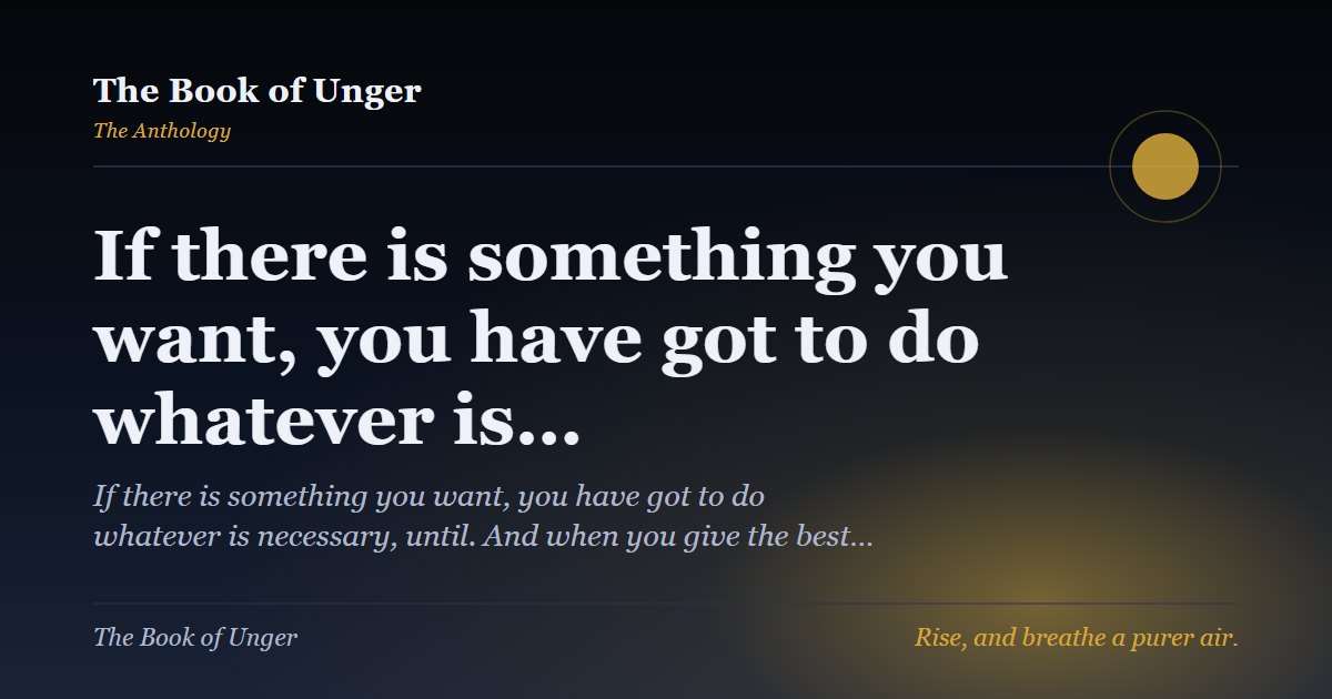 If there is something you want, you have got to do whatever is…
