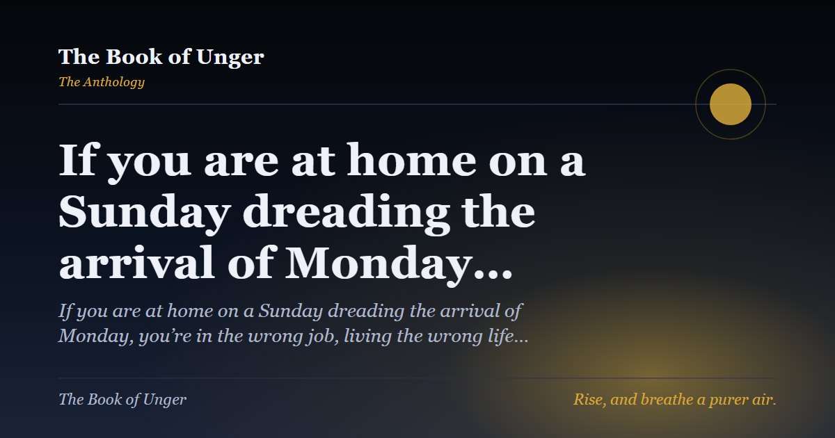 If you are at home on a Sunday dreading the arrival of Monday…
