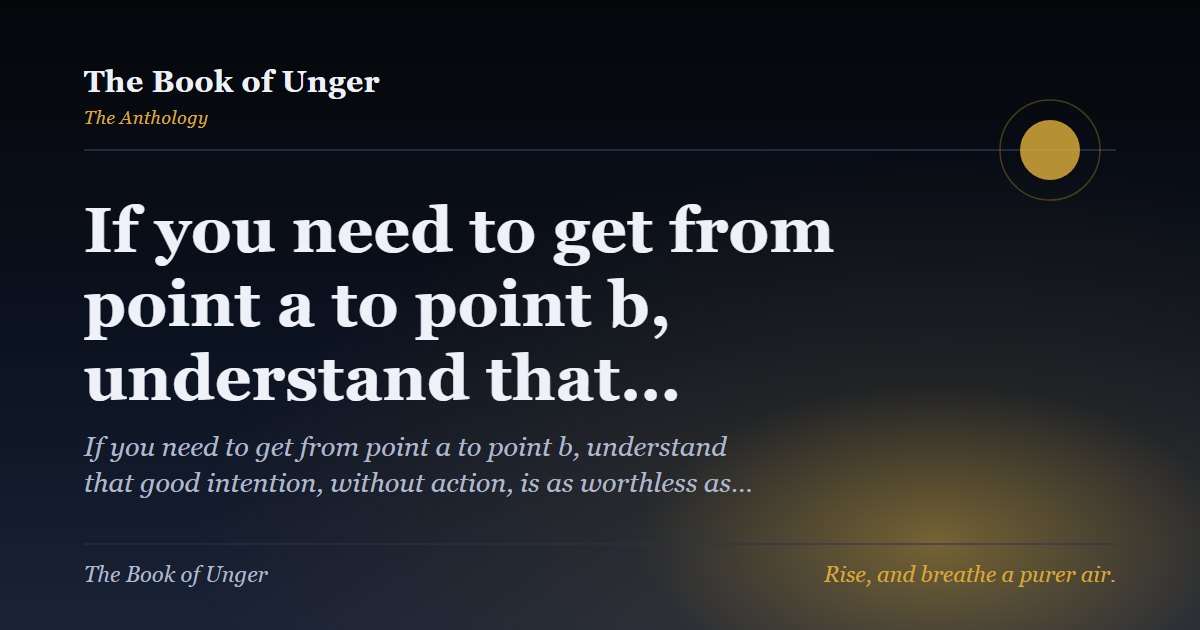 If you need to get from point a to point b, understand that…