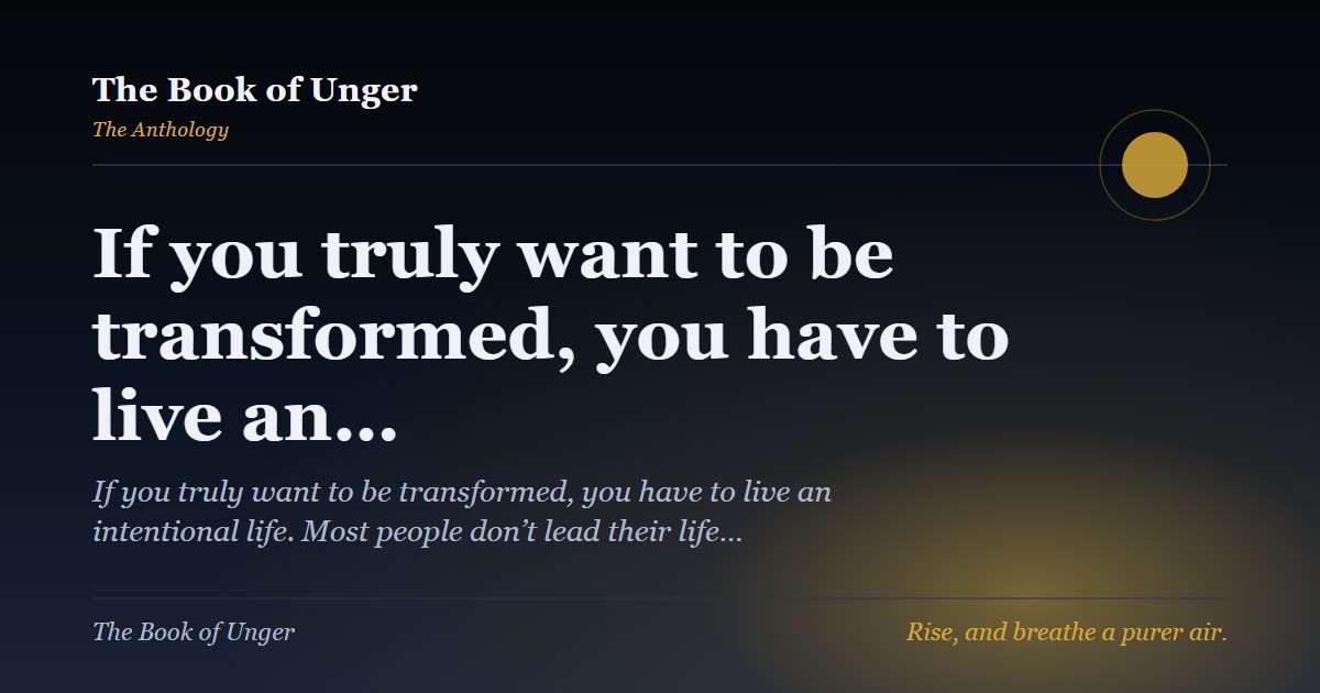 If you truly want to be transformed, you have to live an…