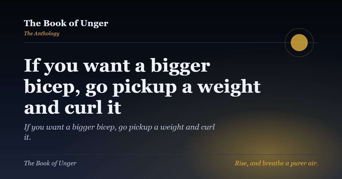 If you want a bigger bicep, go pickup a weight and curl it