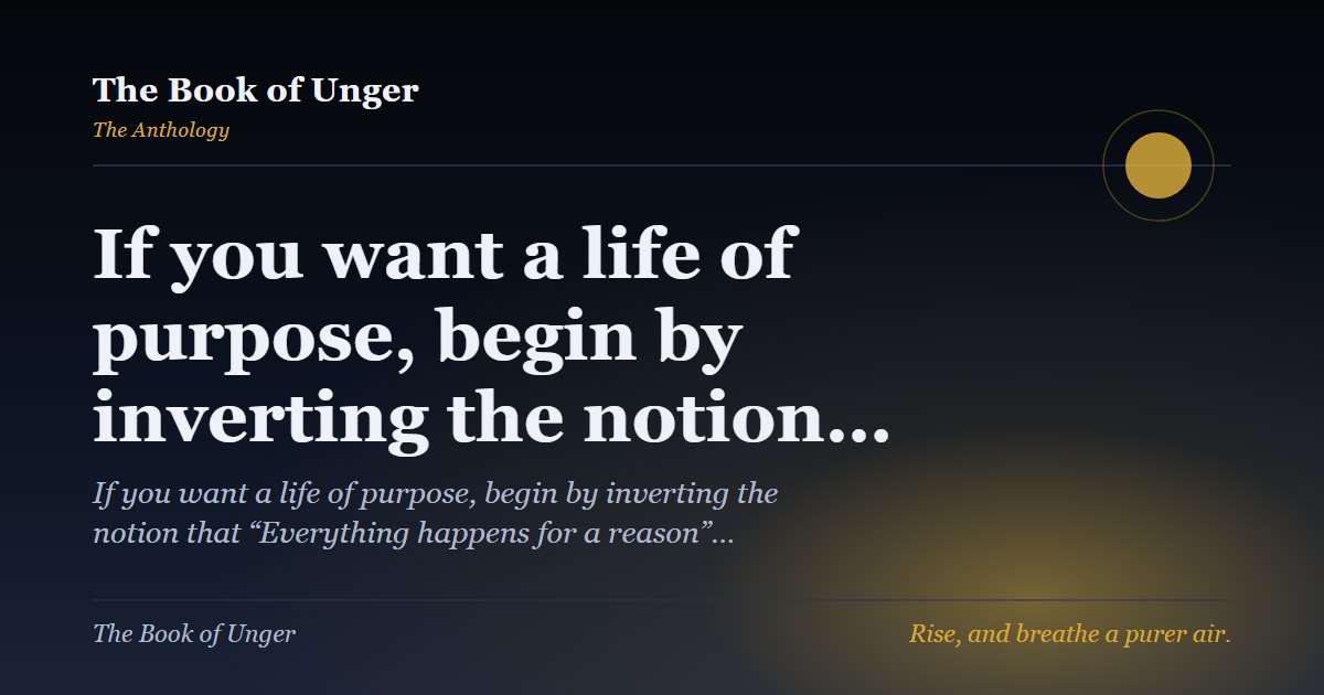 If you want a life of purpose, begin by inverting the notion…