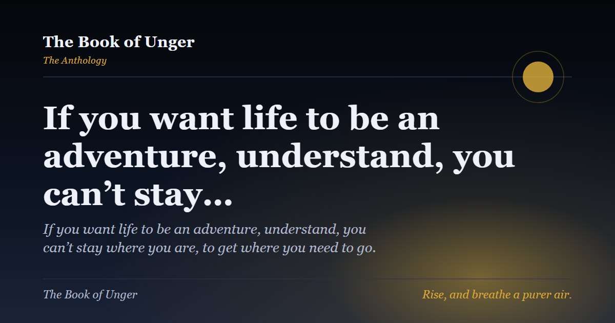 If you want life to be an adventure, understand, you can’t stay…