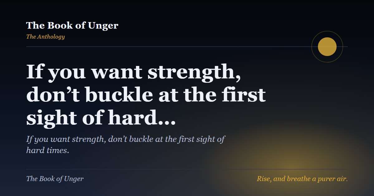 If you want strength, don’t buckle at the first sight of hard…