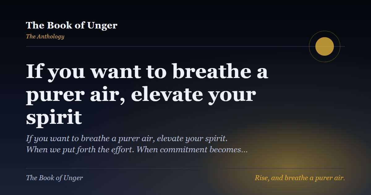 If you want to breathe a purer air, elevate your spirit