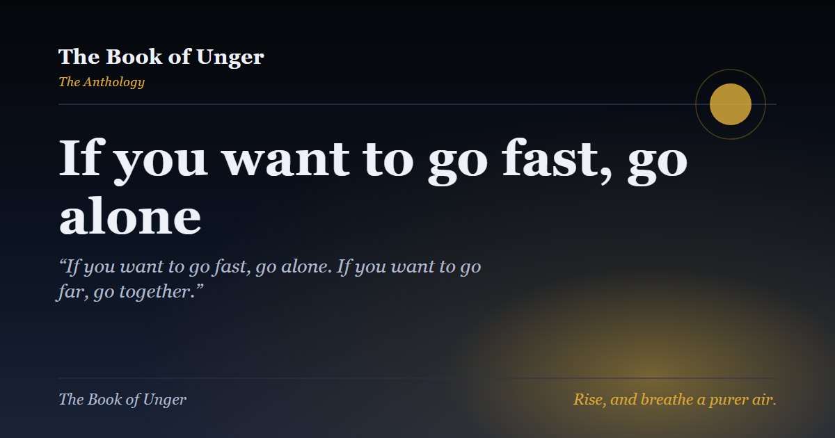 If you want to go fast, go alone