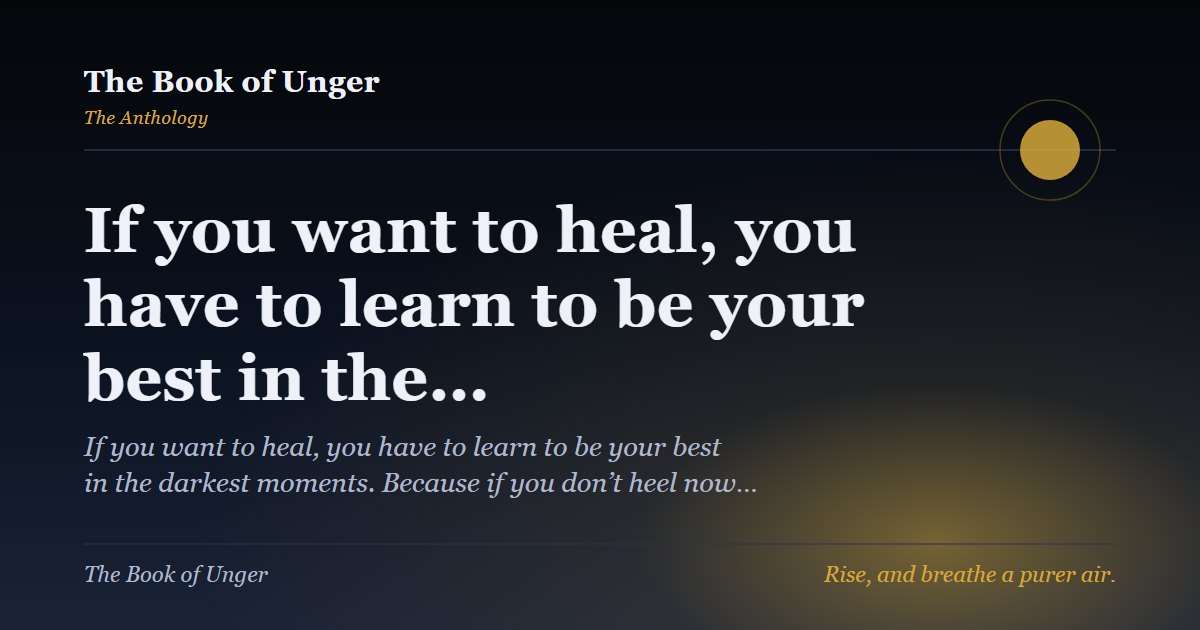 If you want to heal, you have to learn to be your best in the…