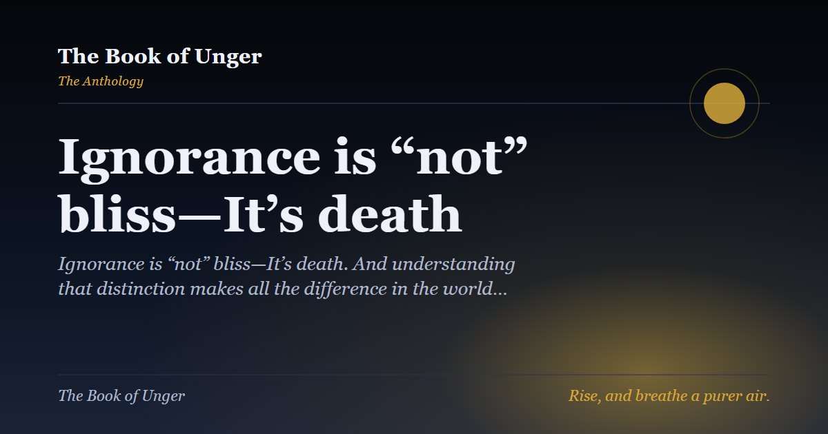 Ignorance is “not” bliss—It’s death