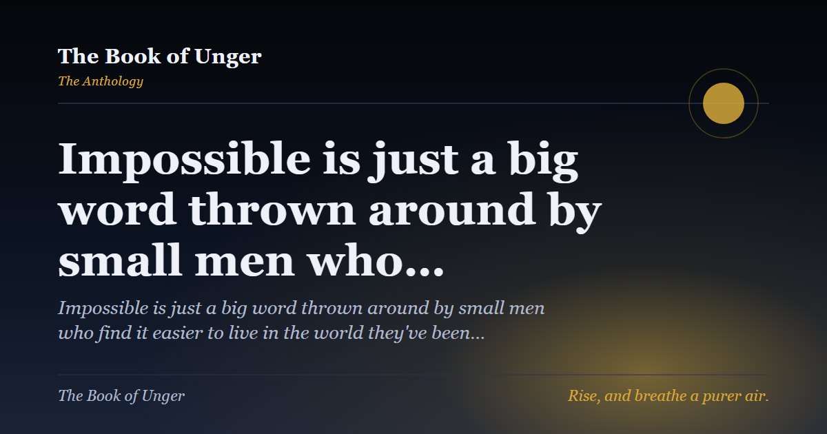 Impossible is just a big word thrown around by small men who…