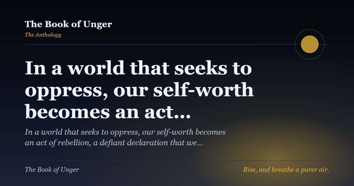 In a world that seeks to oppress, our self-worth becomes an act…