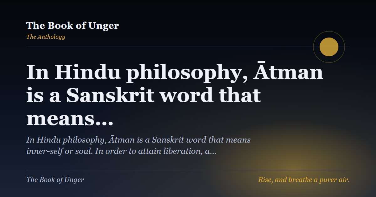 In Hindu philosophy, Ātman is a Sanskrit word that means…