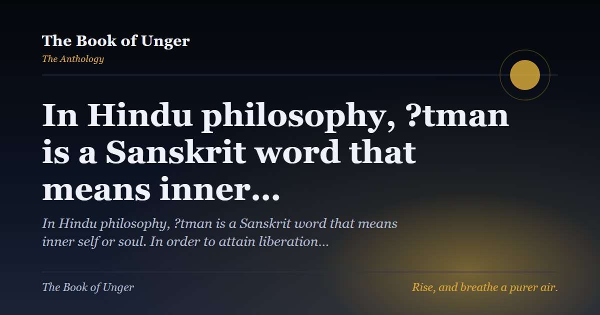 In Hindu philosophy, ?tman is a Sanskrit word that means inner…