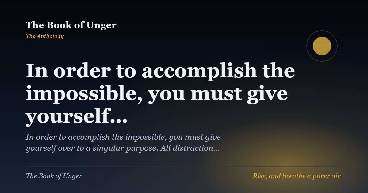 In order to accomplish the impossible, you must give yourself…