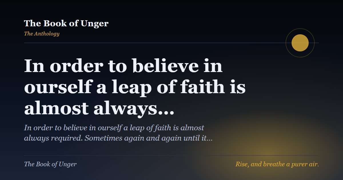 In order to believe in ourself a leap of faith is almost always…