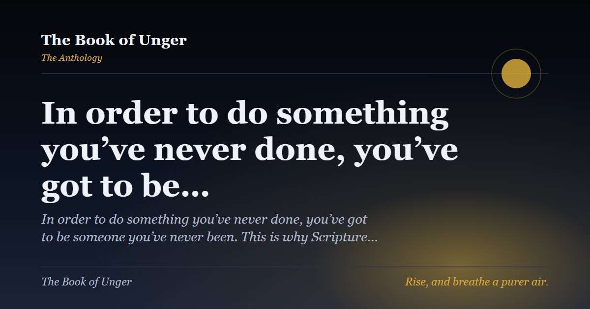 In order to do something you’ve never done, you’ve got to be…
