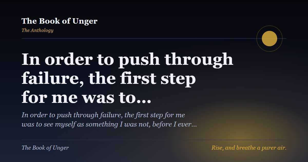 In order to push through failure, the first step for me was to…