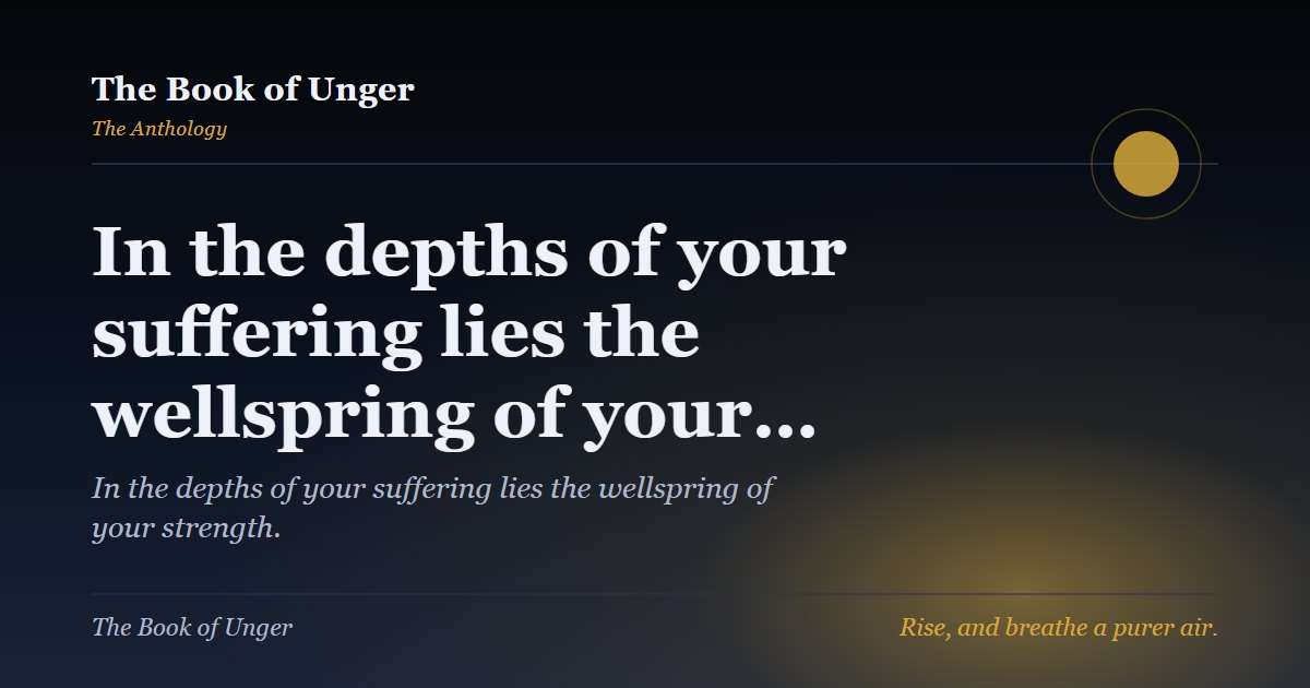 In the depths of your suffering lies the wellspring of your…
