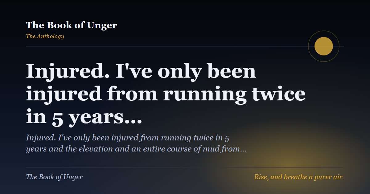 Injured. I've only been injured from running twice in 5 years…