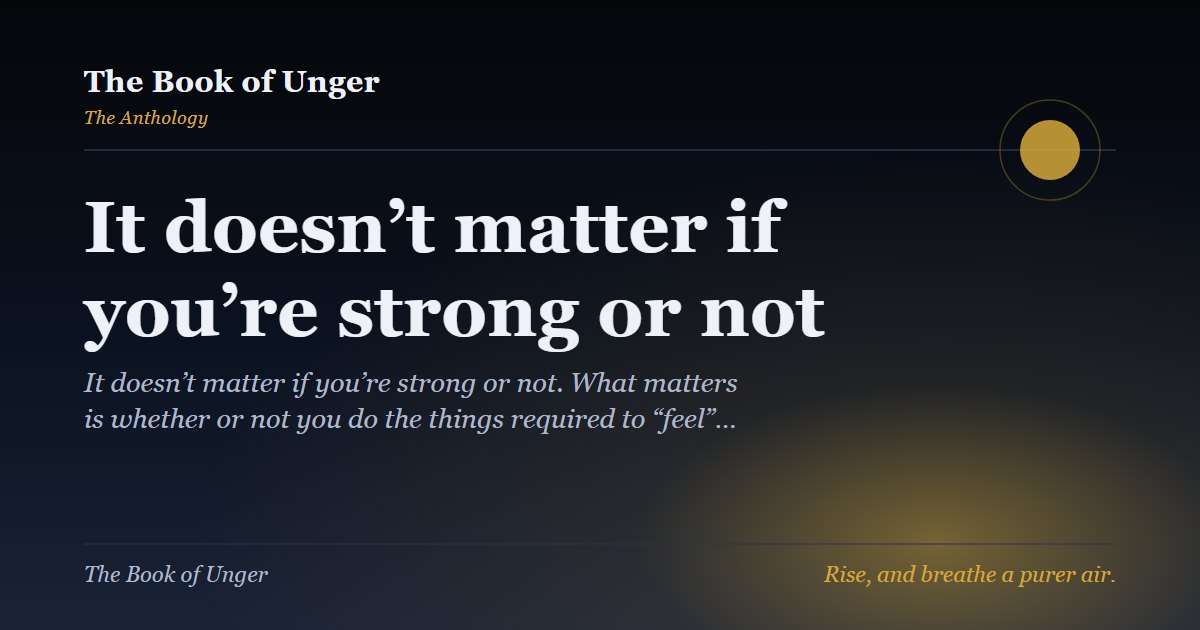 It doesn’t matter if you’re strong or not