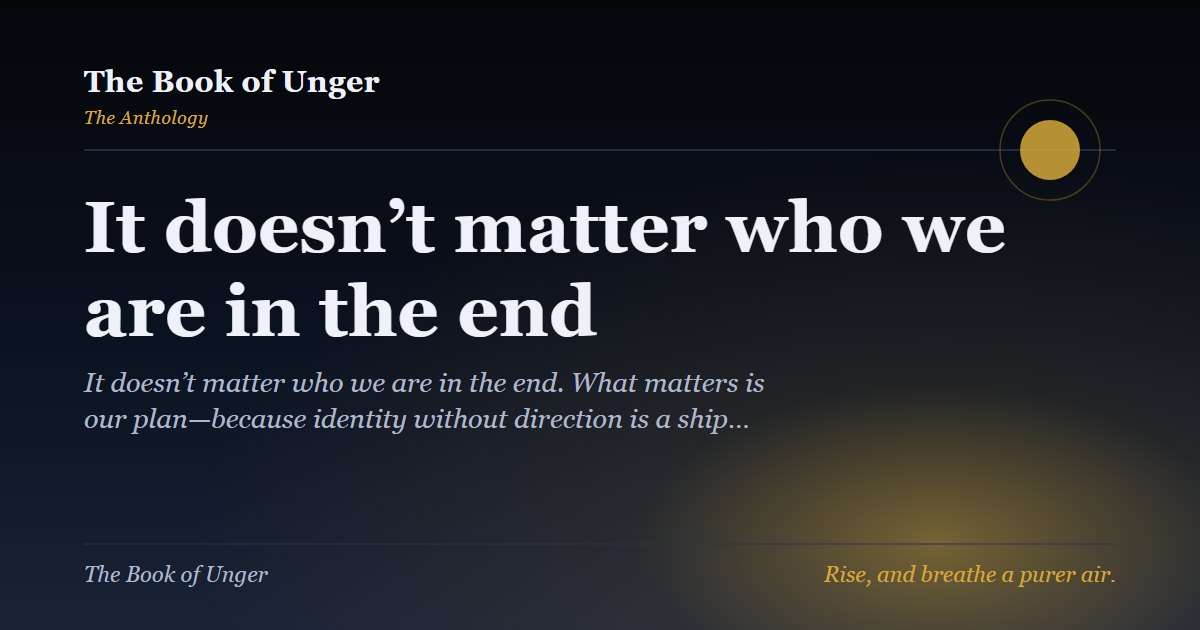 It doesn’t matter who we are in the end