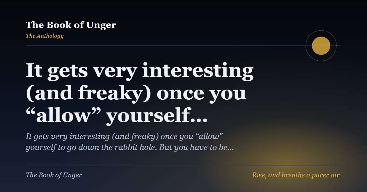 It gets very interesting (and freaky) once you “allow” yourself…
