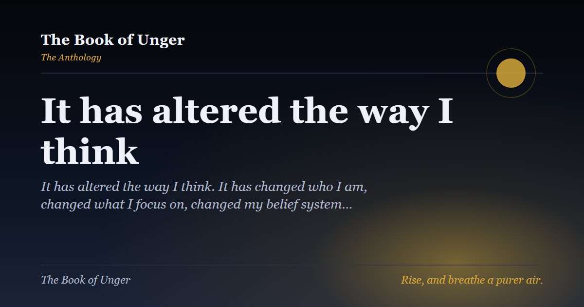 It has altered the way I think