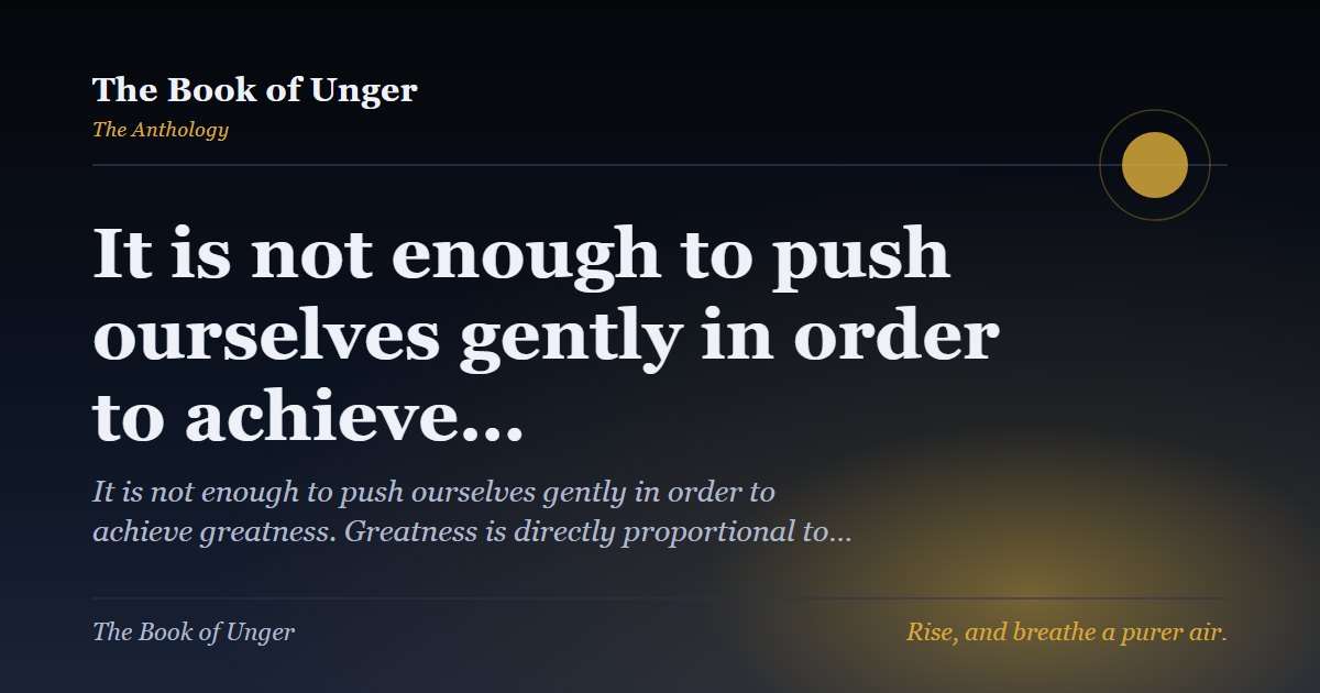 It is not enough to push ourselves gently in order to achieve…