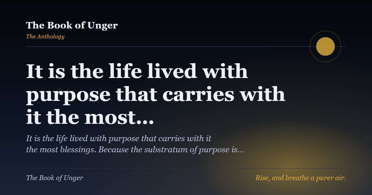 It is the life lived with purpose that carries with it the most…