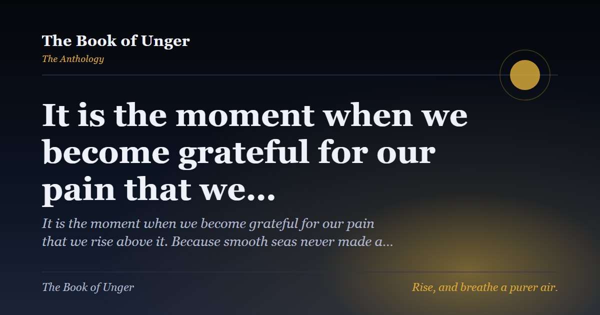 It is the moment when we become grateful for our pain that we…