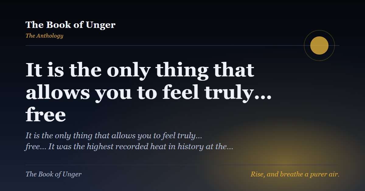 It is the only thing that allows you to feel truly… free