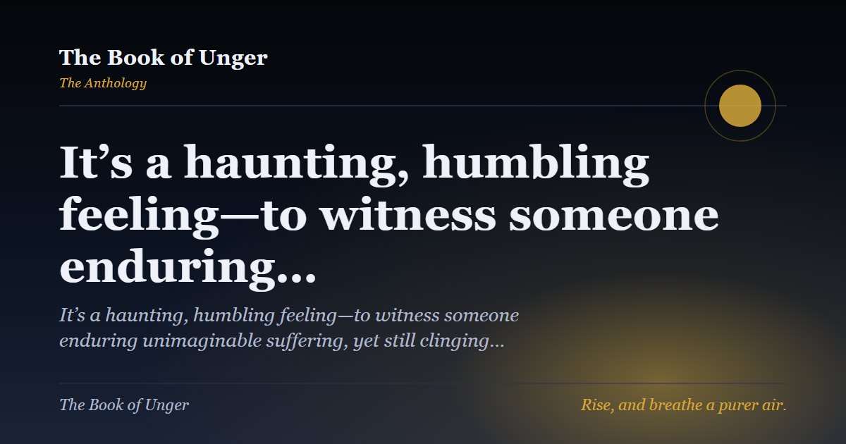 It’s a haunting, humbling feeling—to witness someone enduring…