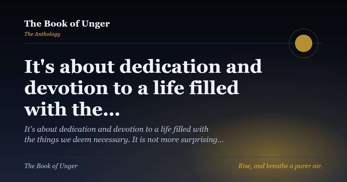 It's about dedication and devotion to a life filled with the…