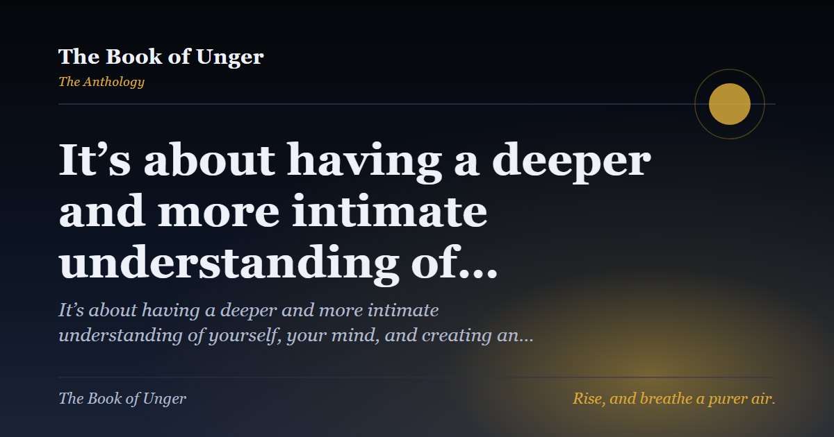 It’s about having a deeper and more intimate understanding of…